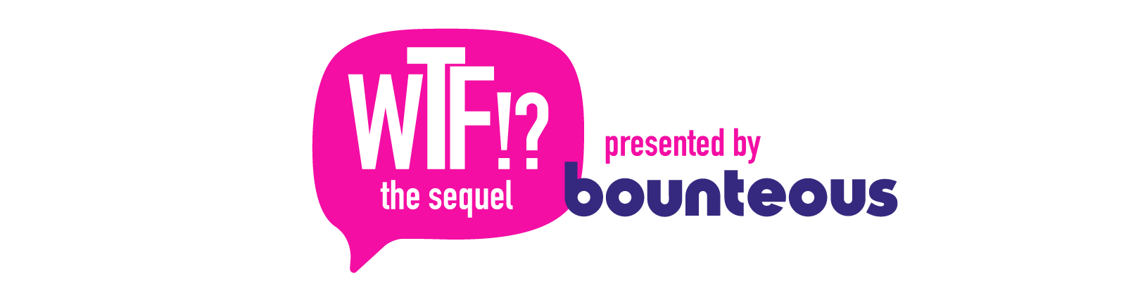 Image that reads WTF? Presented by Bounteous