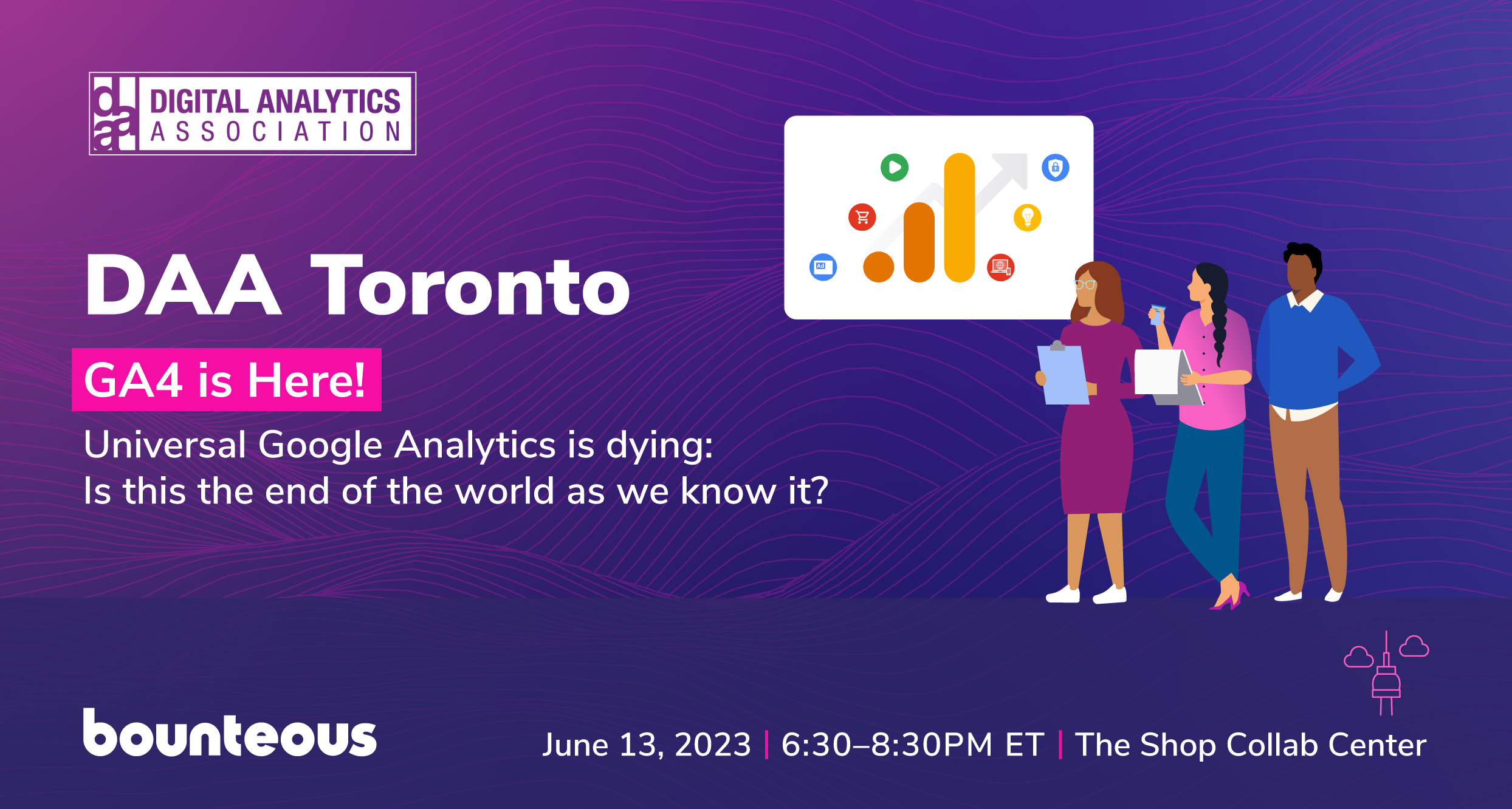 DAA Toronto - GA4 is Here! Universal Google Analytics is dying: Is this the end of the world as we know it?