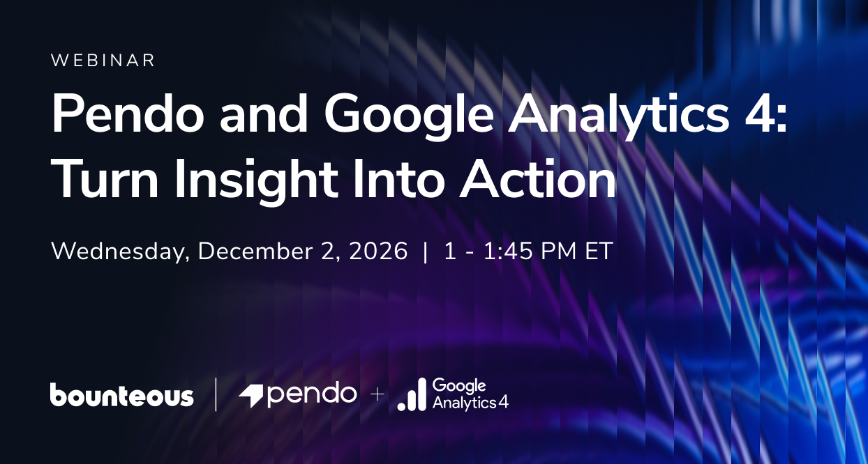 Pendo and Google Analytics 4: Turn Insight Into Action