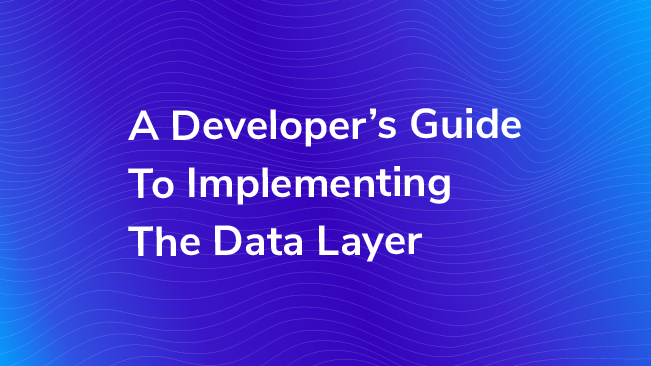 A Developer's Guide To Implementing The Data Layer