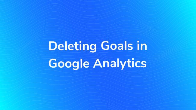 Deleting Goals In Google Analytics
