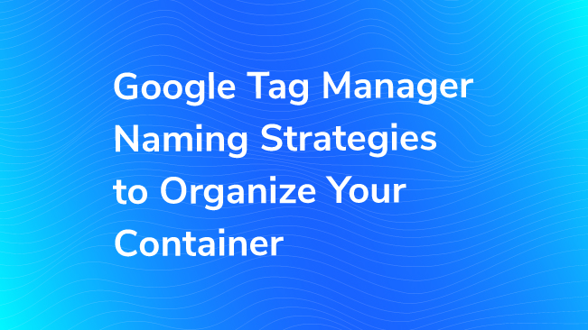 google tag manager naming strategies to