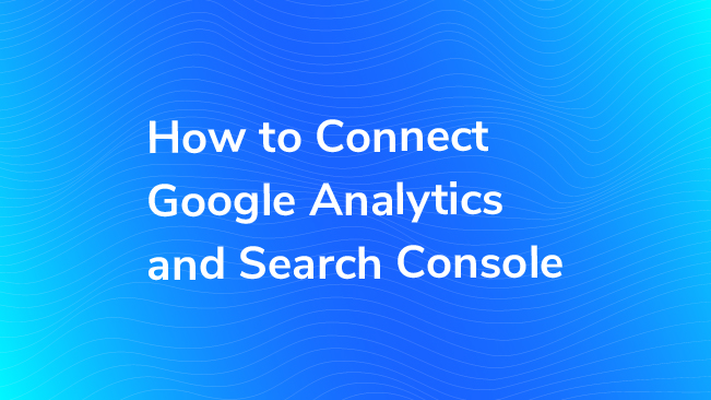 How To Connect Google Analytics And Search Console