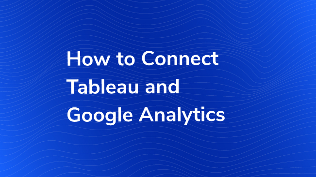 How To Connect Tableau And Google Analytics
