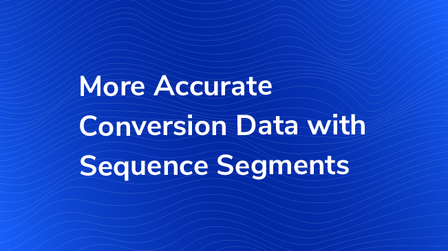 More Accurate Conversion Data With Sequence Segments