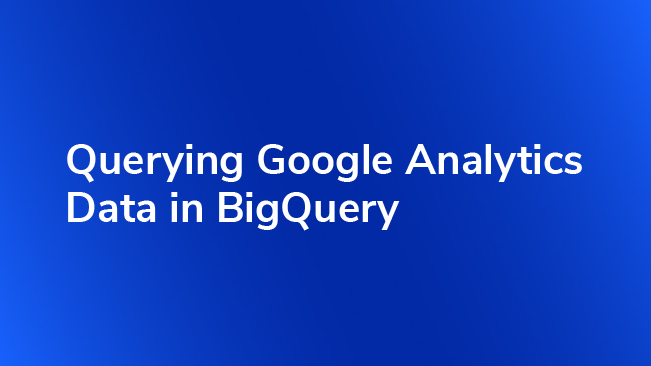 Querying Google Analytics Data In BigQuery