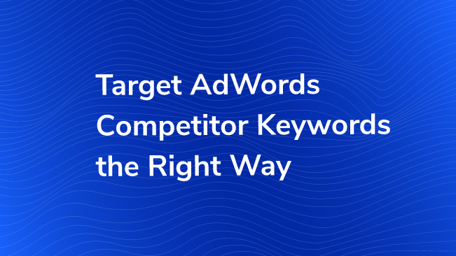 Target AdWords Competitor Keywords The Right Way