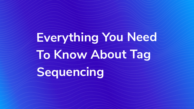 Everything You Need To Know About Tag Sequencing