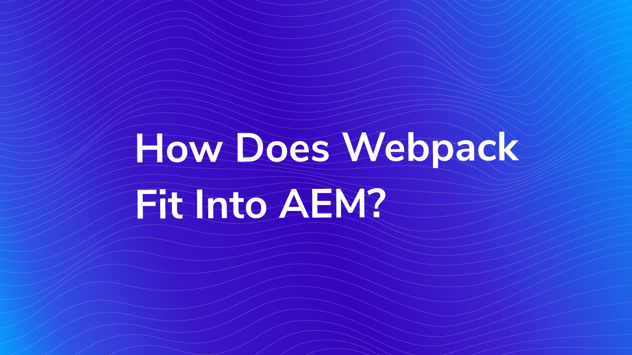 How Does Webpack Fit Into AEM?