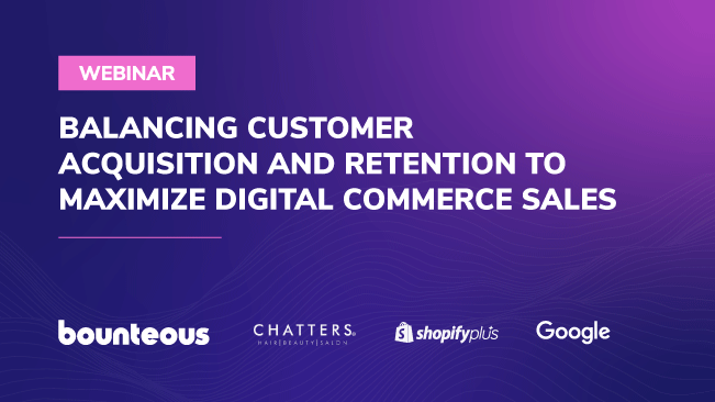 Webinar: Balancing Customer Acquisition and Retention to Maximize Digital Commerce Sales