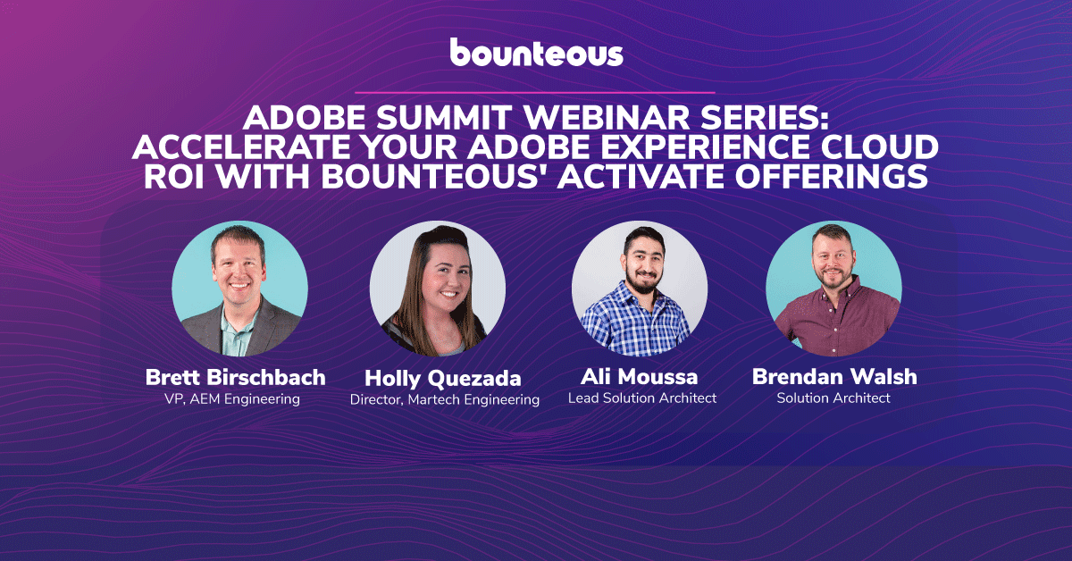 Adobe Summit Webinar Series: Accelerate Your Adobe Experience Cloud ROI With Bounteous' Activate Offerings