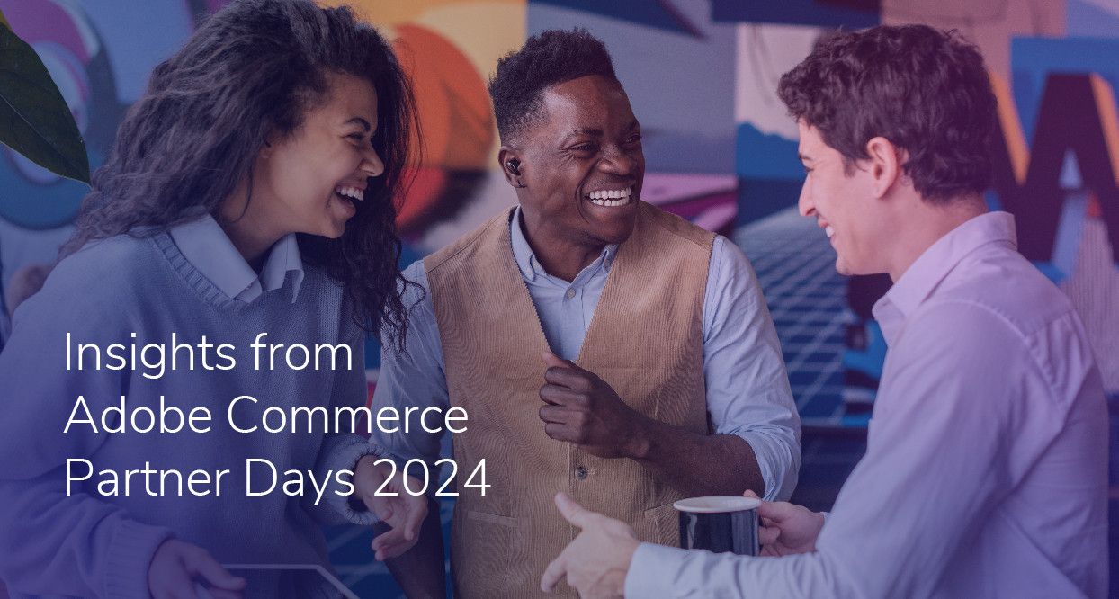 Insights from Adobe Commerce Partner Days 2024 Bounteous x Accolite