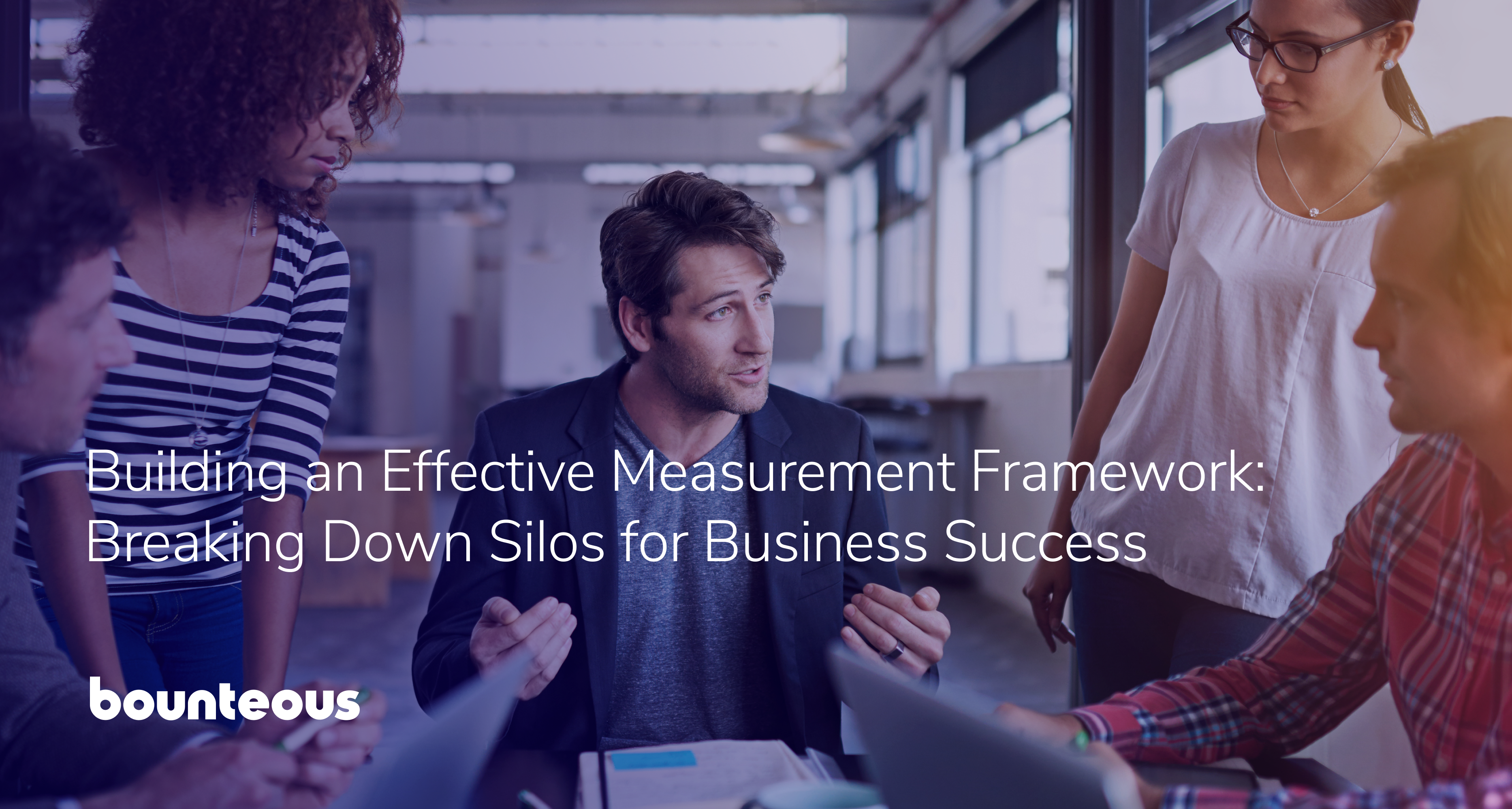 Building an Effective Measurement Framework: Breaking Down Silos for Business Success