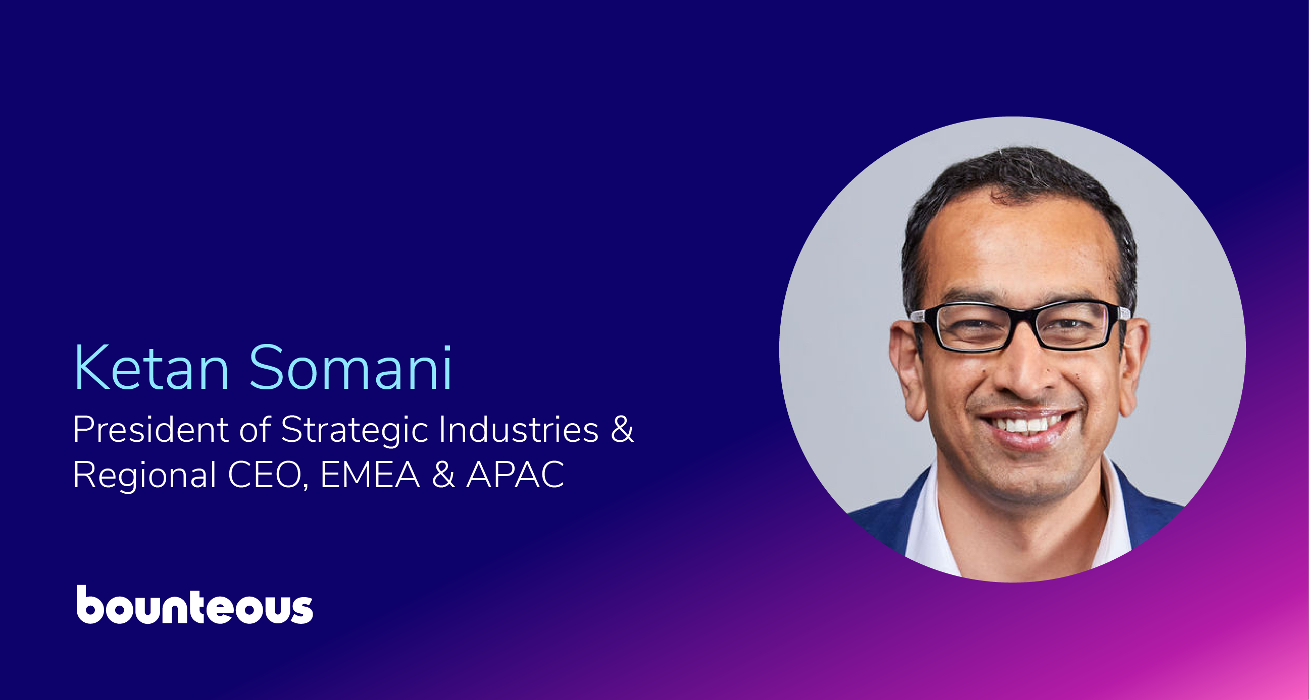 Bounteous Elevates Ketan Somani to President of Strategic Industries & Regional CEO, EMEA & APAC