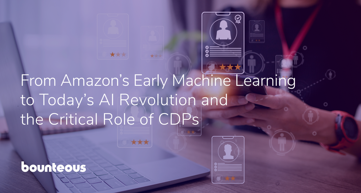 From Amazon’s Early Machine Learning to Today’s AI Revolution and the Critical Role of CDPs
