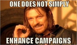 Be Cautiously Optimistic about Enhanced Campaigns as Boromir Suggests Be Cautiously Optimistic about Enhanced Campaigns as Boromir Suggests