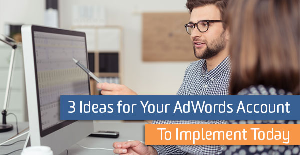 3-ideas-for-your-adwords-account-to-implement-today