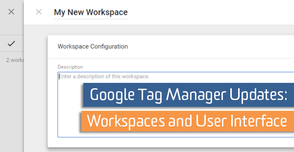 Google Tag Manager Workspaces Announced Google Tag Manager Workspaces Announced